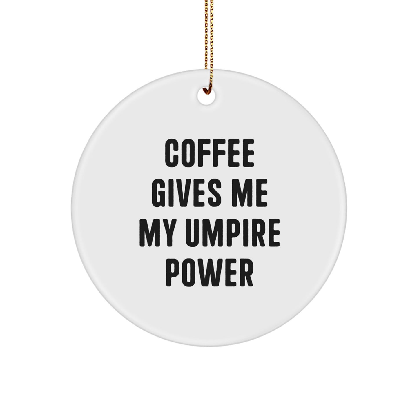 Funny Umpire Gifts, Coffee Gives Me My Umpire Power Circle Ornament for Men, Christmas Unique Gifts from Friends - Image 1