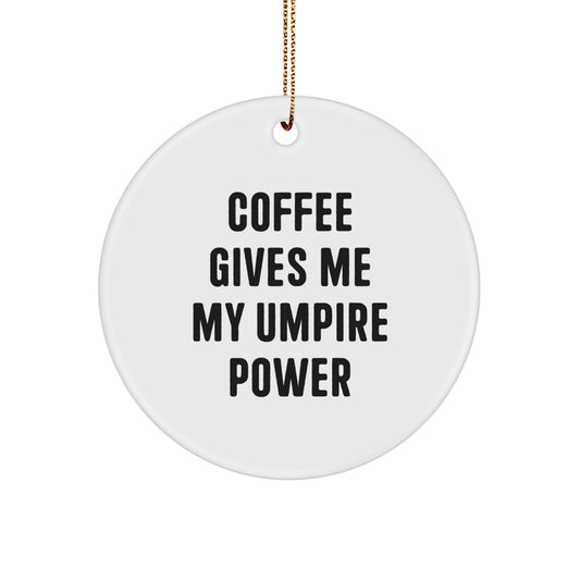 Funny Umpire Gifts, Coffee Gives Me My Umpire Power Circle Ornament for Men, Christmas Unique Gifts from Friends - Image 1