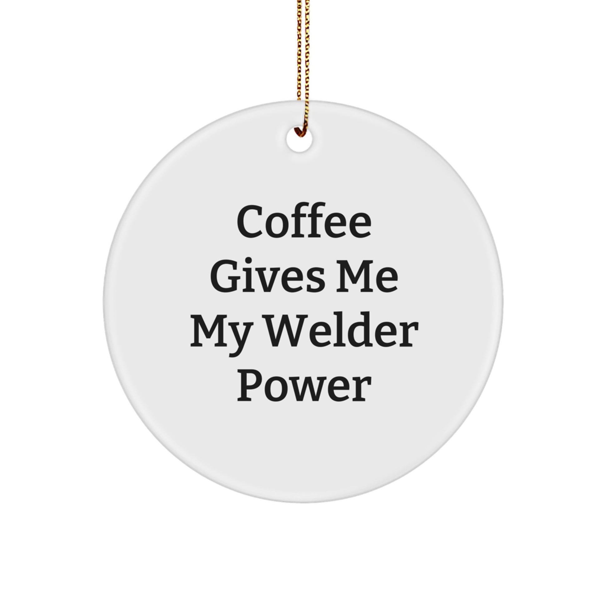 Funny Welder Gifts from Men, 'Coffee Gives Me My Welder Power' Christmas Unique Circle Ornaments for Welder - Image 1