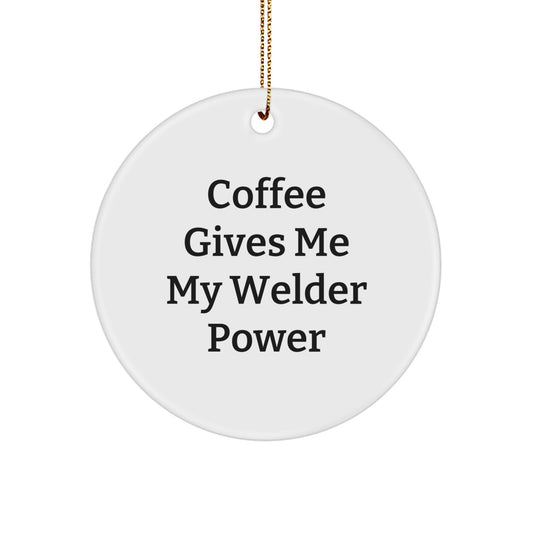 Funny Welder Gifts from Men, 'Coffee Gives Me My Welder Power' Christmas Unique Circle Ornaments for Welder - Image 1