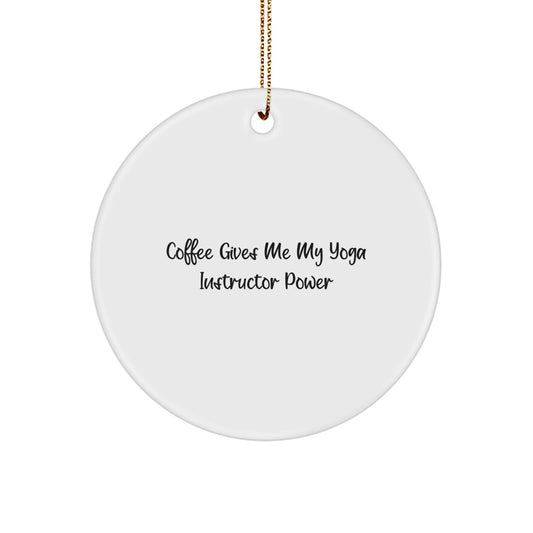 Funny Yoga Instructor Gifts from Friends for Yoga Instructor Power Circle Ornament, 'Coffee Gives Me My Yoga Instructor Power', White, Christmas Unique Gifts - Image 1