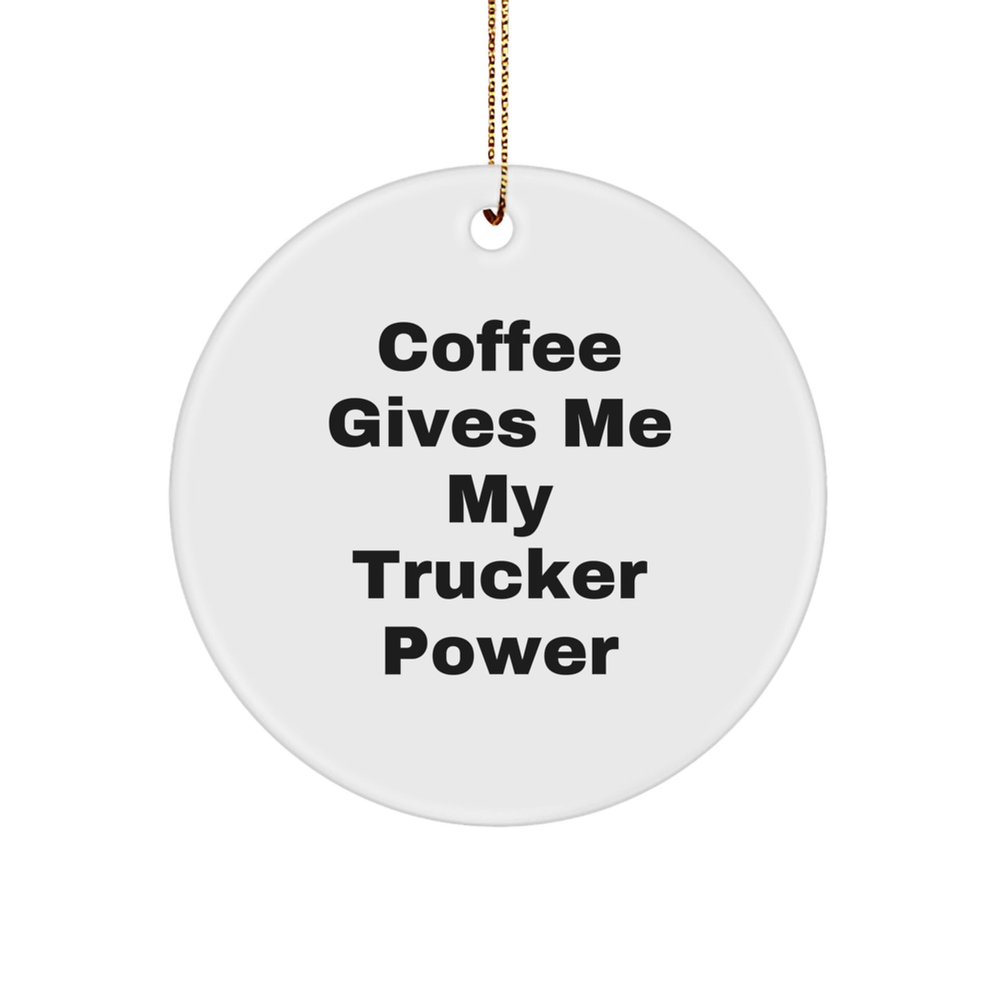 Coffee Gives Me My Trucker Power, Trucker Gifts for Christmas, Circle Ornament from Friends, Gifts from Family for Trucker - Image 1