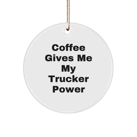 Coffee Gives Me My Trucker Power, Trucker Gifts for Christmas, Circle Ornament from Friends, Gifts from Family for Trucker - Image 1