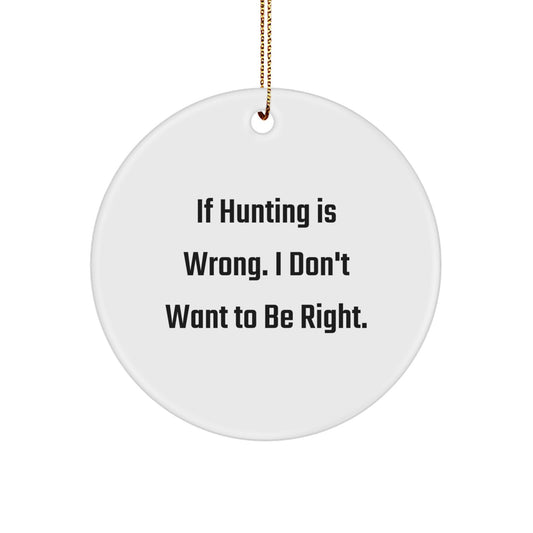 Funny Hunting Gifts from Men to Friends - Circle Ornament with Hunting Quote, Perfect for Christmas, Lightweight and Durable, Makes Great Hunting-Themed Decor or Gift for Him - Image 1
