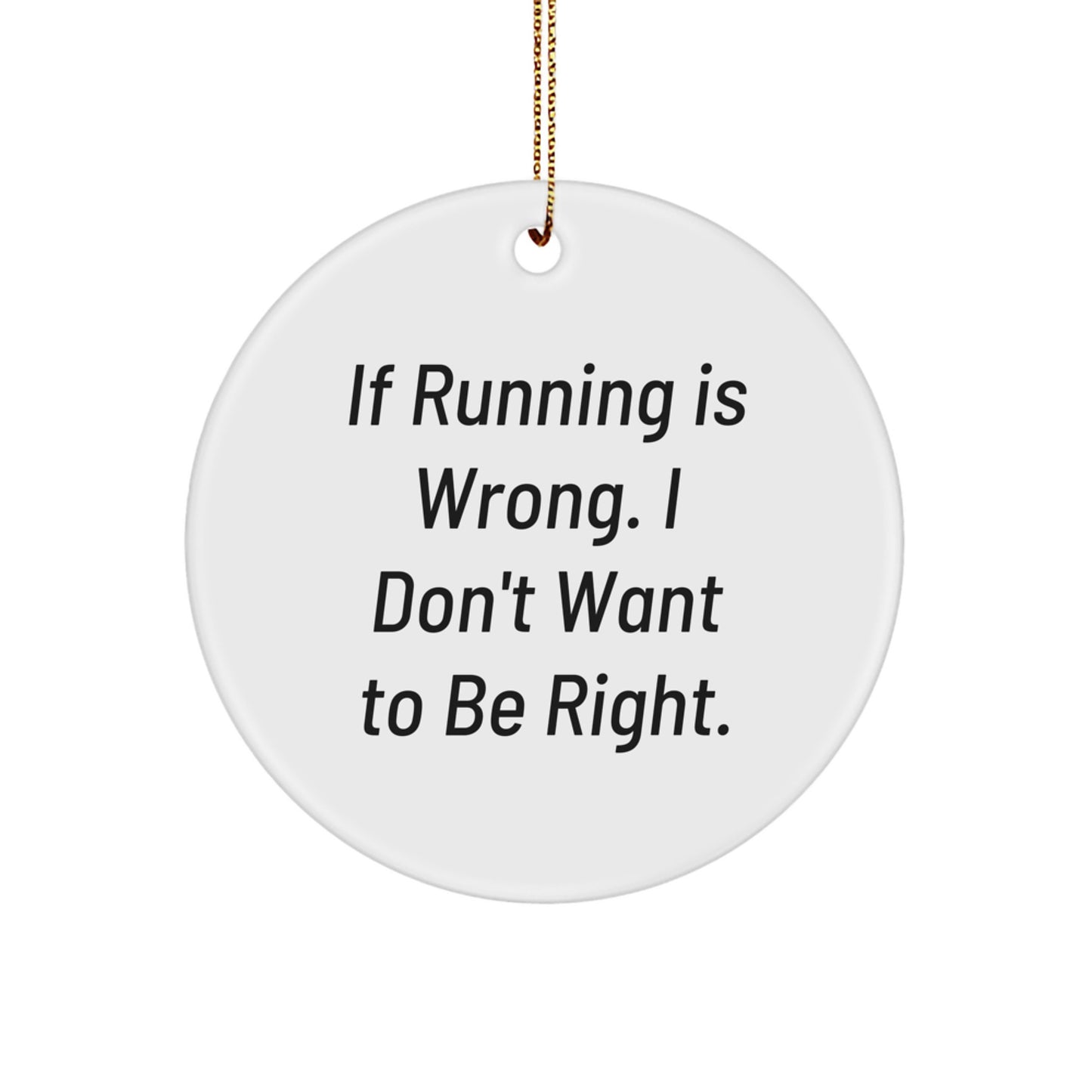Funny Running Gifts for Friends - Circle Ornament If Running Is Wrong I Don't Want To Be Right Christmas Unique - Image 1