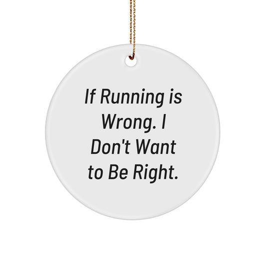 Funny Running Gifts for Friends - Circle Ornament If Running Is Wrong I Don't Want To Be Right Christmas Unique - Image 1