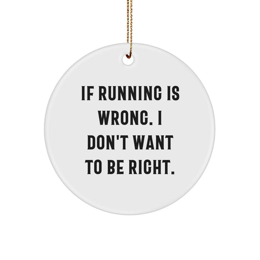 Funny Running Quotes Circle Ornament Gifts for Running Enthusiasts from Friends, Unique Running Christmas Unique Gifts for Women, Men, and Family - If Running Is Wrong I Don't Want To Be Right - Image 1