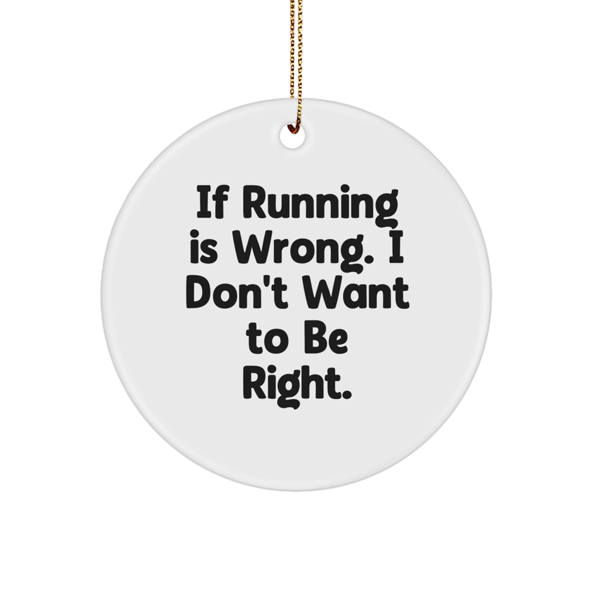 Funny Running Circle Ornament, If Running Is Wrong, Gifts from Family to Running Friends, Christmas Unique Gifts - Image 1