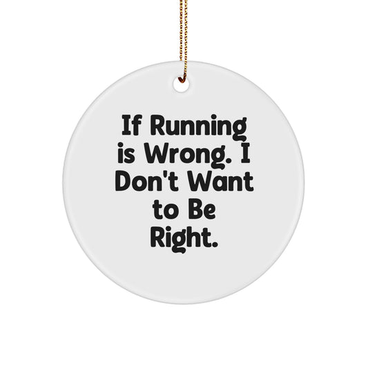 Funny Running Circle Ornament, If Running Is Wrong, Gifts from Family to Running Friends, Christmas Unique Gifts - Image 1