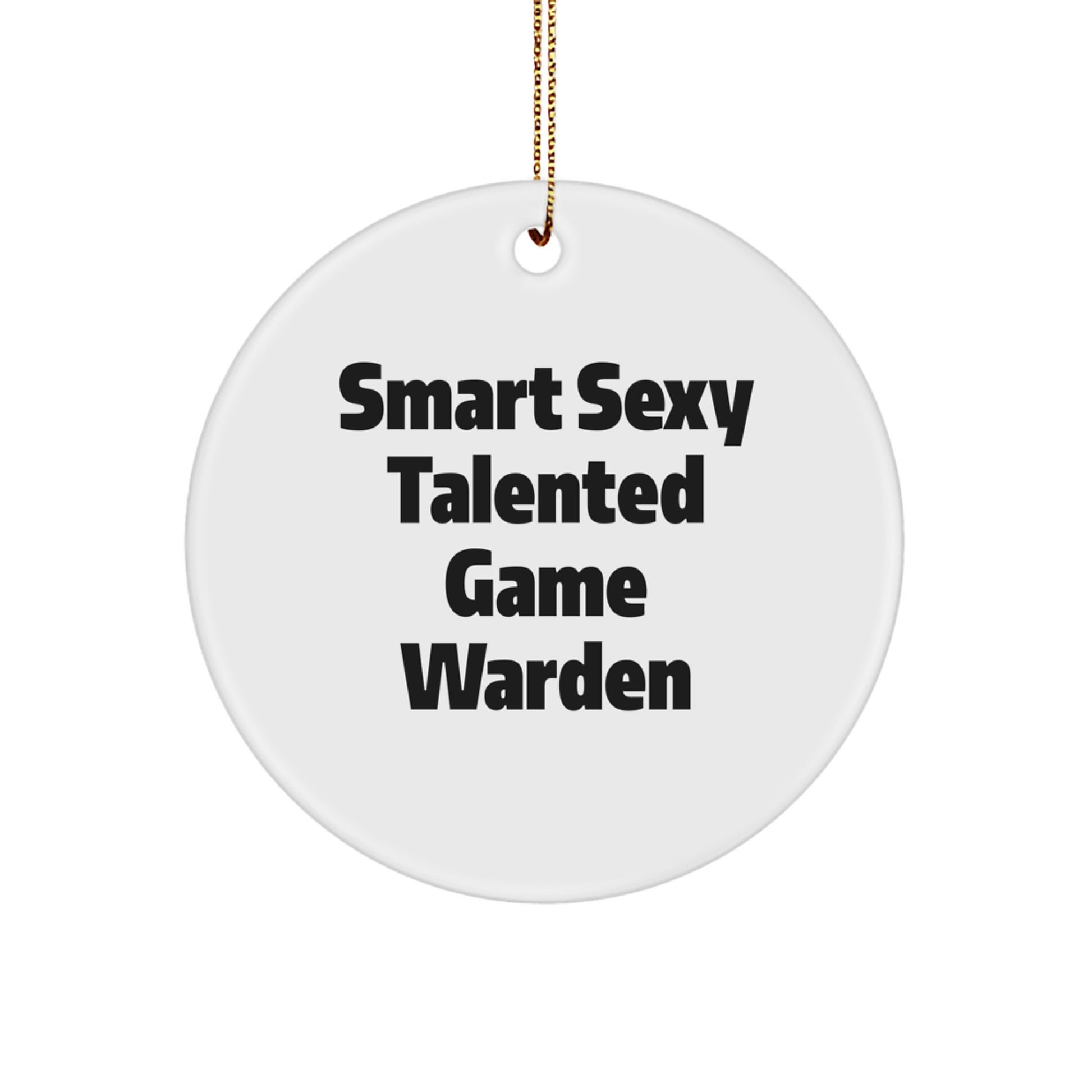 Funny Game Warden Gifts for Christmas - Smart Sexy Talented Circle Ornament, Gifts from Friends to Game Wardens - Image 1