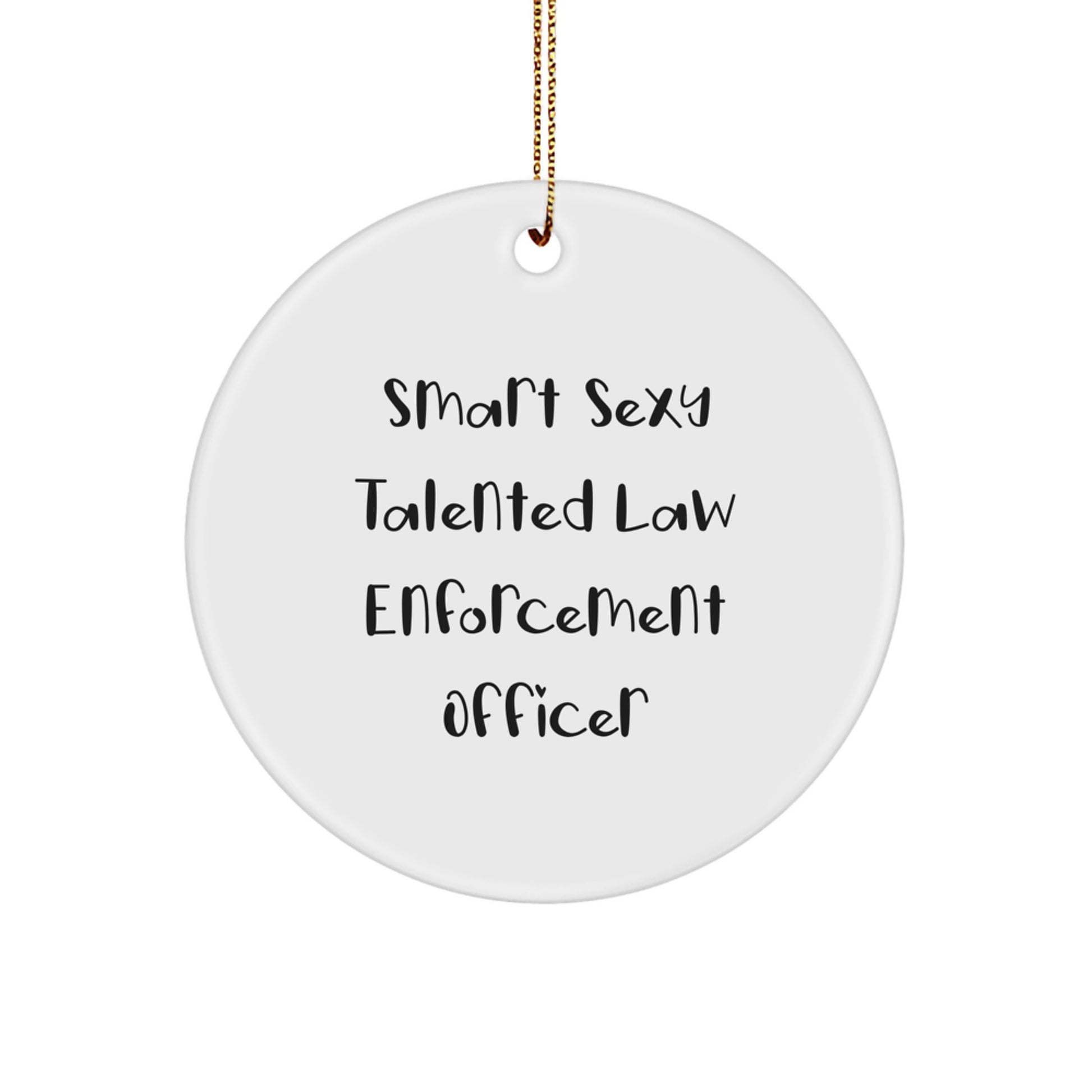 Funny Law Enforcement Officer Gifts for Men - Smart Sexy Talented Christmas Unique Gifts from Friends and Family - Circle Ornament - Image 1