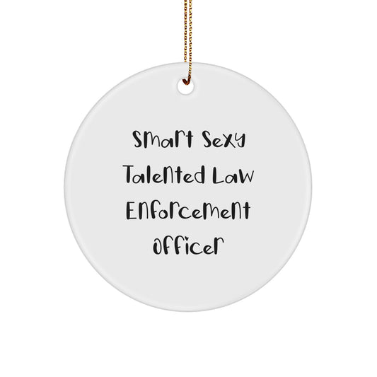 Funny Law Enforcement Officer Gifts for Men - Smart Sexy Talented Christmas Unique Gifts from Friends and Family - Circle Ornament - Image 1