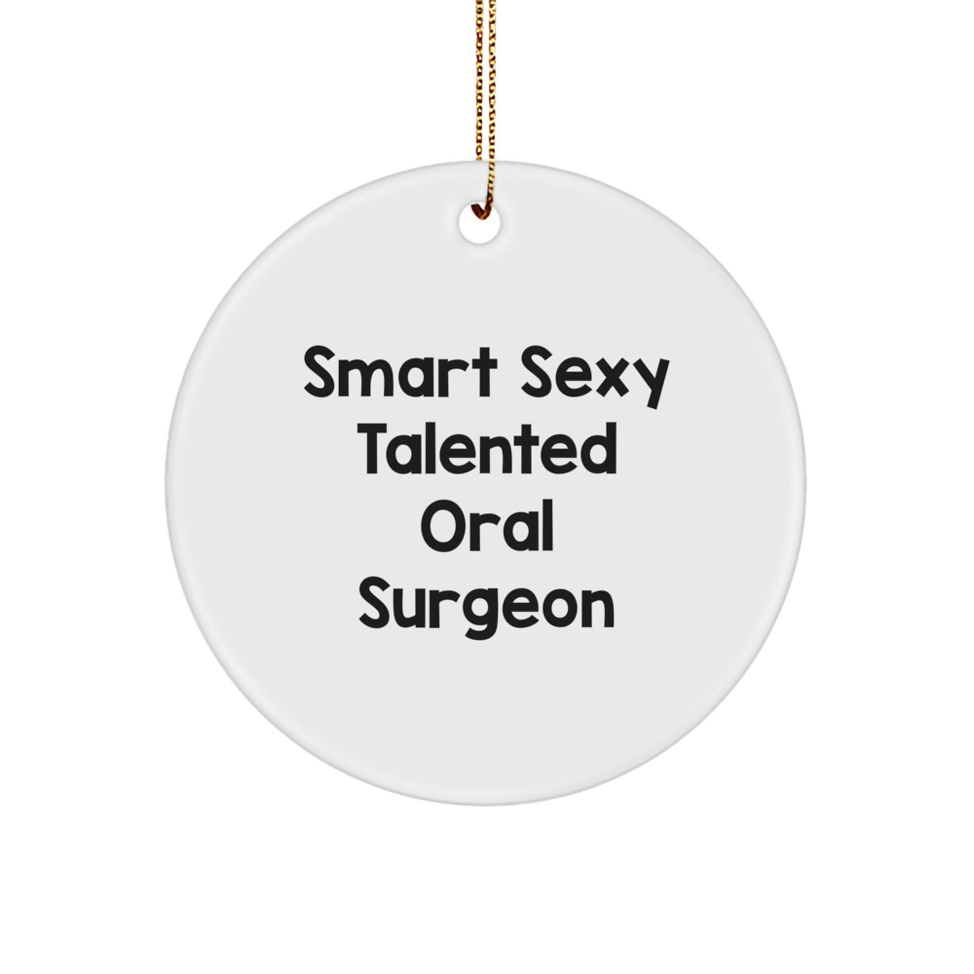 Funny Oral Surgeon Gifts from Friends for Christmas Unique Circle Ornament, Smart Sexy Talented - Image 1