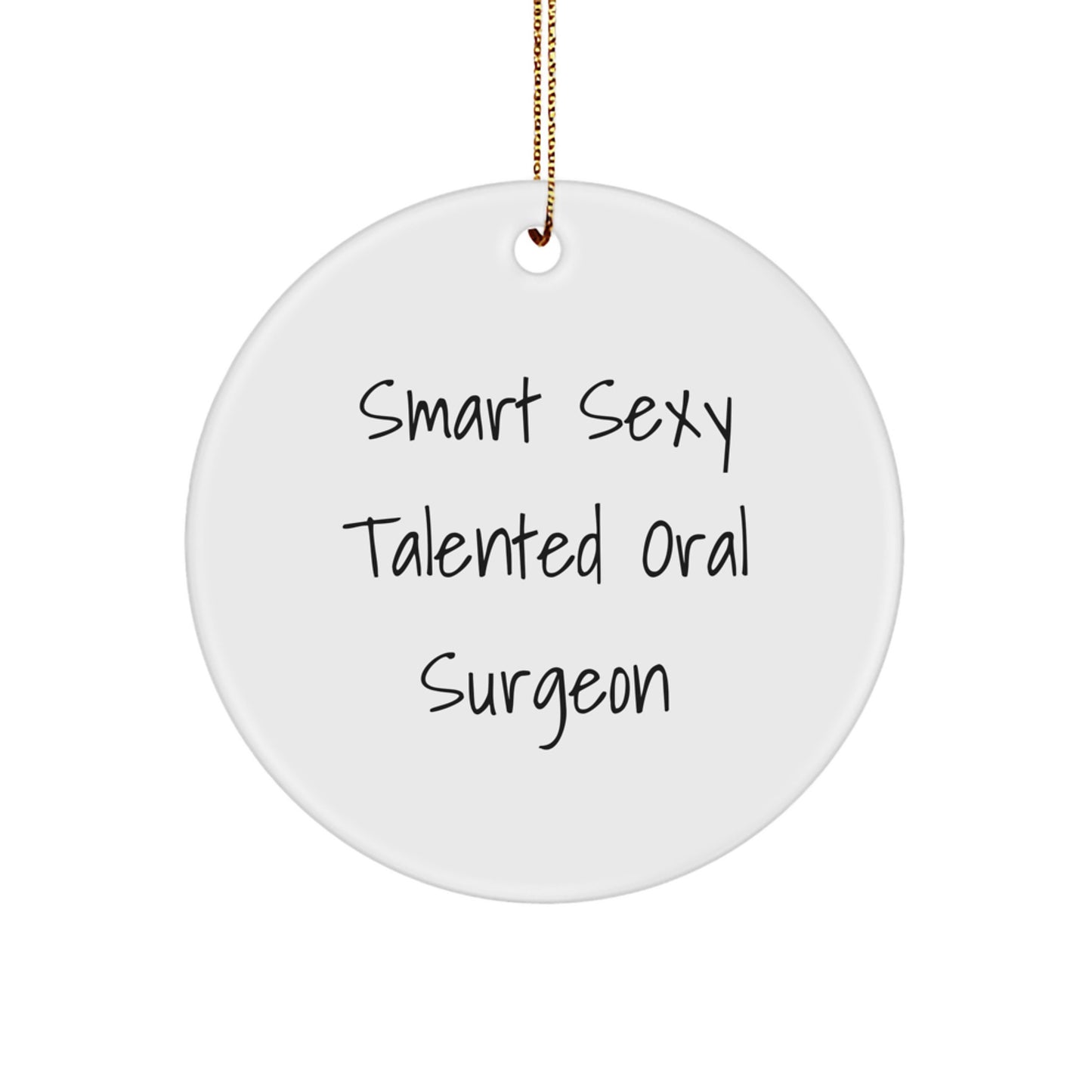 Smart Sexy Talented Oral Surgeon Gifts for Him Funny Christmas Circle Ornament, Gifts from Friends to Oral Surgeon, Unique Christmas Unique Gifts - Image 1