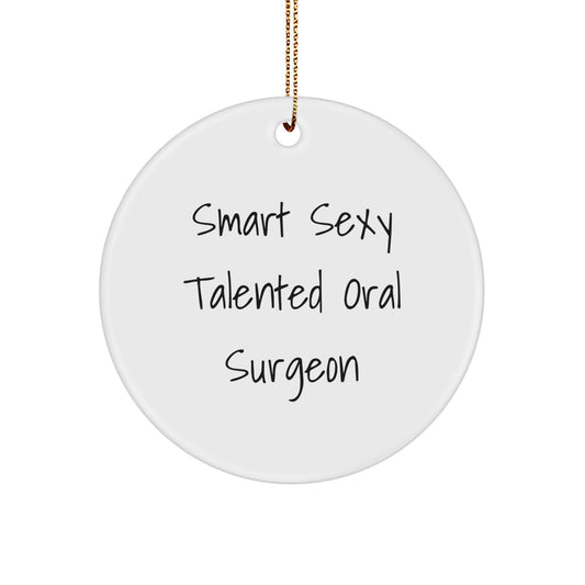 Smart Sexy Talented Oral Surgeon Gifts for Him Funny Christmas Circle Ornament, Gifts from Friends to Oral Surgeon, Unique Christmas Unique Gifts - Image 1