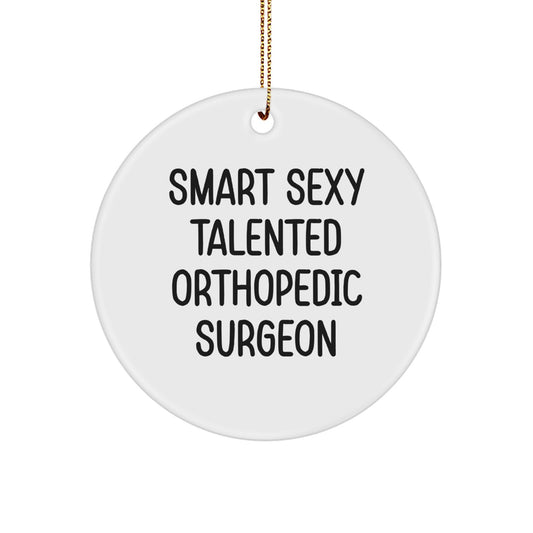 Funny Orthopedic Surgeon Gifts for Men, Women, Friends, or Coworkers - 'Smart Sexy Talented' Circle Ornament, Christmas Unique Present, Orthopedic Surgeon Decorations, Circle Shaped White Ornament - Image 1