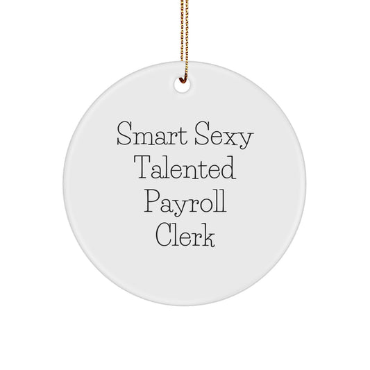 Funny Smart Sexy Talented Payroll Clerk Gifts from Men for Payroll Clerk - Christmas Unique Circle Ornaments, 'Smart Sexy Talented Payroll Clerk' Quote - Image 1