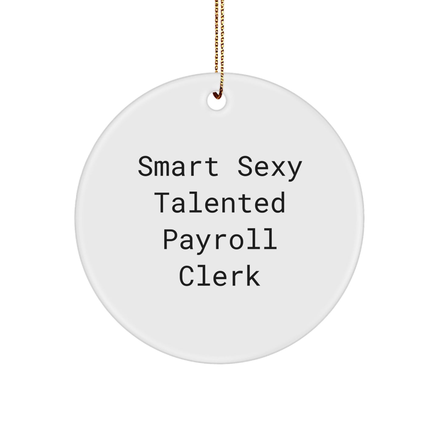 Funny Gifts from Coworkers for Payroll Clerk, 'Smart Sexy Talented Payroll Clerk' Circle Ornament, Christmas Unique Gifts - Image 1