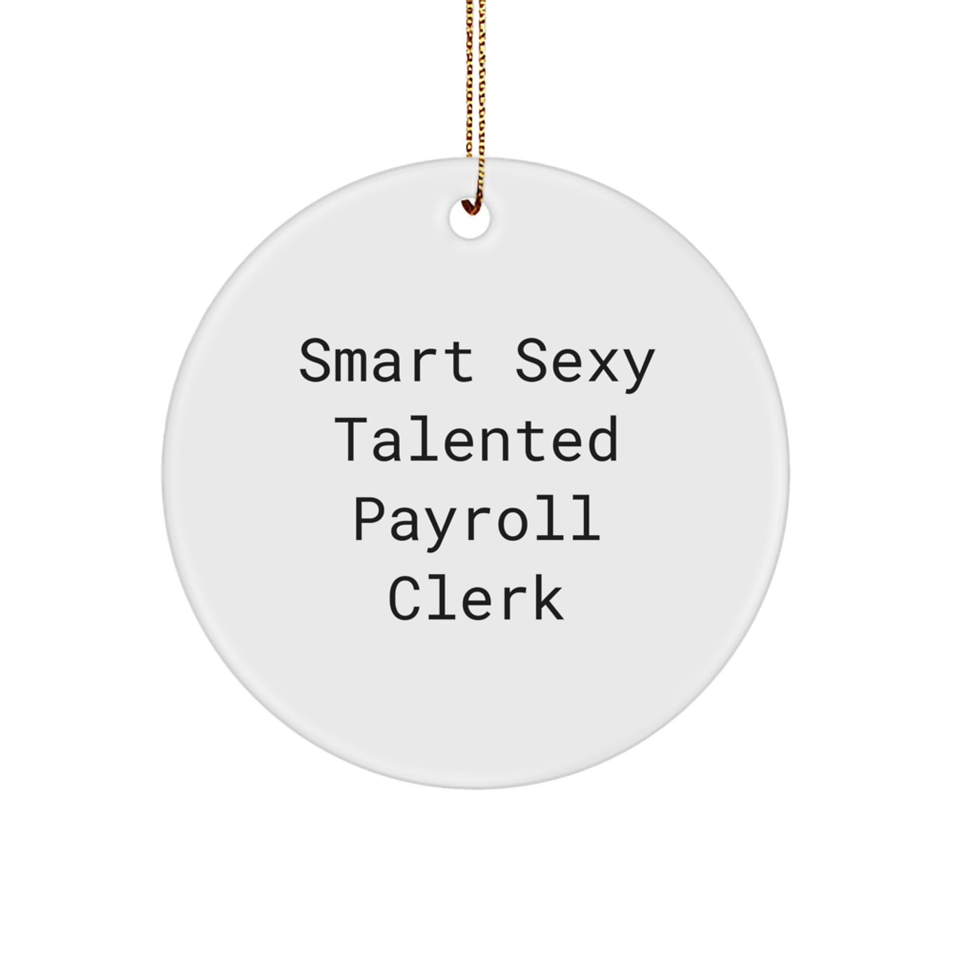 Funny Gifts from Coworkers for Payroll Clerk, 'Smart Sexy Talented Payroll Clerk' Circle Ornament, Christmas Unique Gifts - Image 1