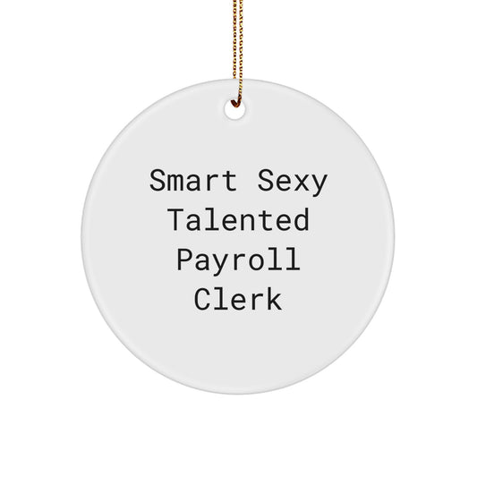 Funny Gifts from Coworkers for Payroll Clerk, 'Smart Sexy Talented Payroll Clerk' Circle Ornament, Christmas Unique Gifts - Image 1