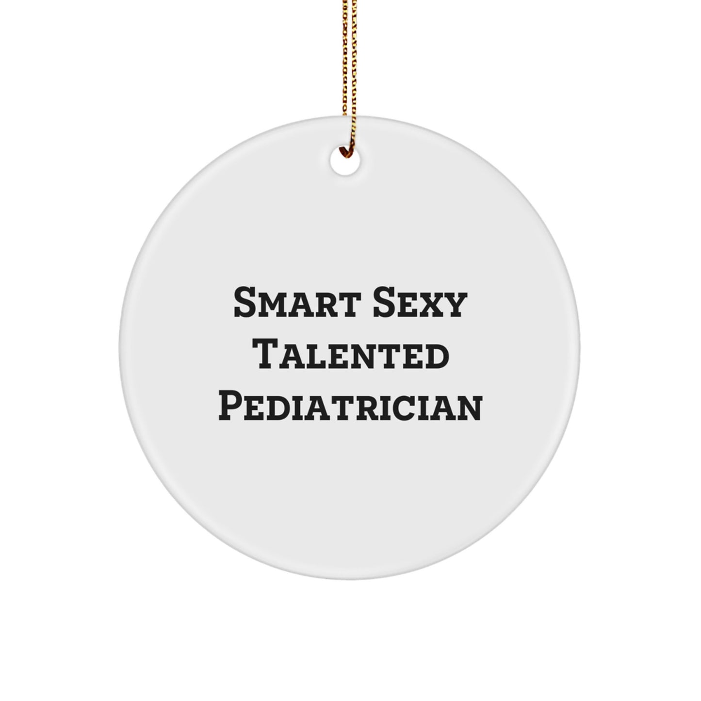 Funny Gifts from Friends for Smart Sexy Talented Pediatrician Christmas Circle Ornament - Image 1