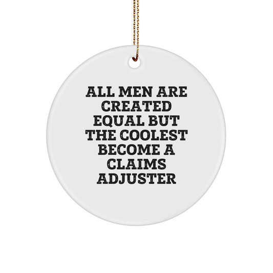 Claims Adjuster Gifts for Men from Friends, All Men Are Created Equal But The Coolest Become A 'Claims Adjuster' Unique Christmas Ornaments - Image 1