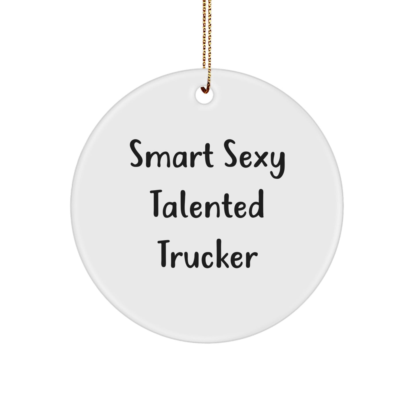 Funny Trucker Gifts from Friends for the Smart Sexy Talented Trucker, 'Smart Sexy Talented Trucker' Circle Ornament, Christmas Unique Gifts for Men - Image 1
