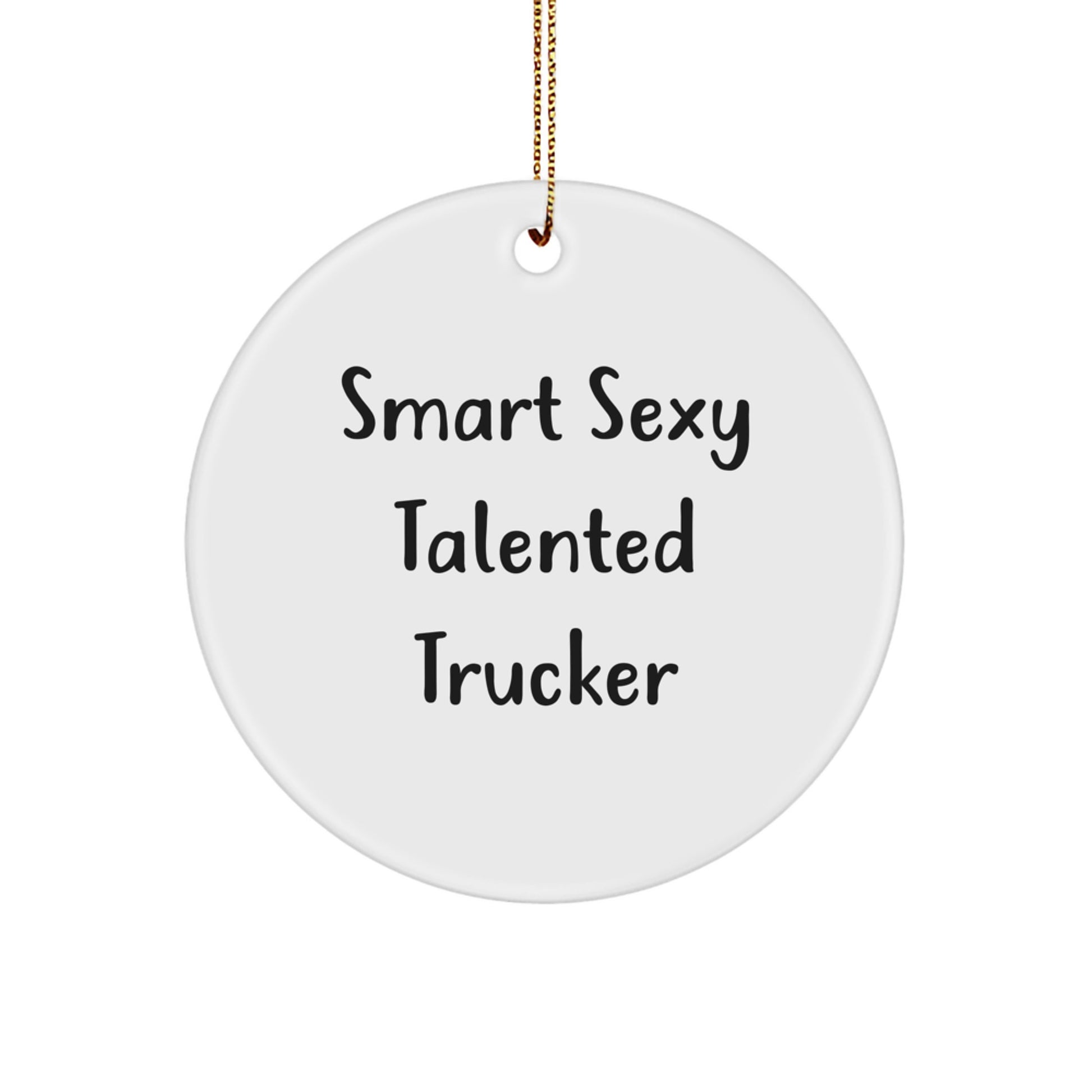 Funny Trucker Gifts from Friends for the Smart Sexy Talented Trucker, 'Smart Sexy Talented Trucker' Circle Ornament, Christmas Unique Gifts for Men - Image 1