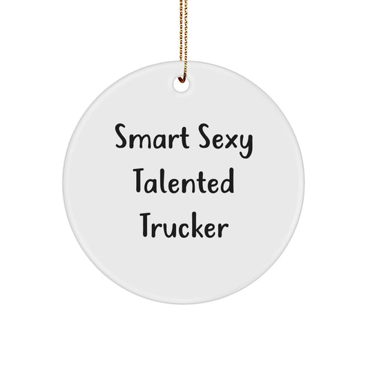 Funny Trucker Gifts from Friends for the Smart Sexy Talented Trucker, 'Smart Sexy Talented Trucker' Circle Ornament, Christmas Unique Gifts for Men - Image 1