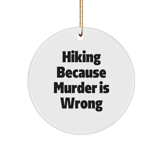Funny Hiking Gifts from Friends for Hiking Lovers - Christmas Unique Circle Ornament, Hiking Because Murder Is Wrong, White, Durable MDF - Image 1