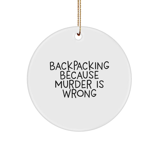 Funny Backpacking Gifts for Women, Circle Ornaments with 'Backpacking Because Murder Is Wrong' Quote, Christmas Unique Gifts from Friends - Image 1