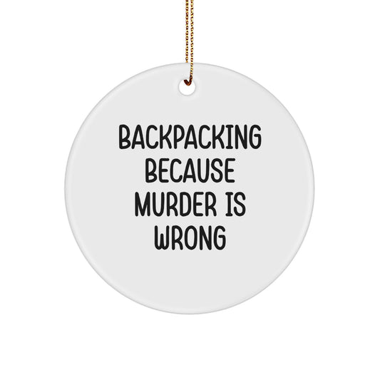Funny Backpacking Christmas Circle Ornament Gifts from Men to Friends and Family - 'Backpacking Because Murder Is Wrong' - Image 1