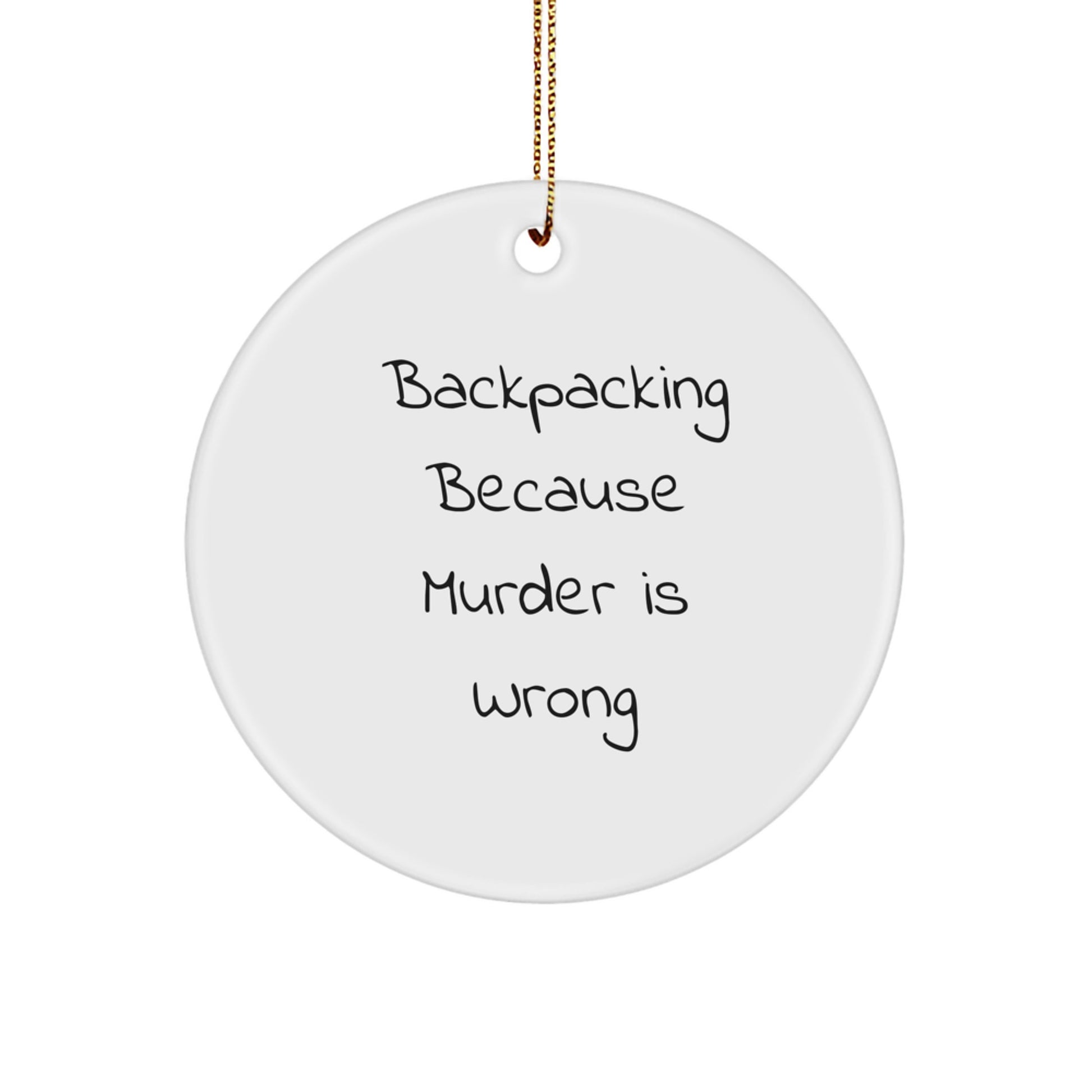 Funny Gifts from Backpackers - Christmas Unique Ornaments for Friends, Family, Coworkers, Men, Women who Love Hiking, Circle Ornament with Backpacking Because Murder Is Wrong - Image 1