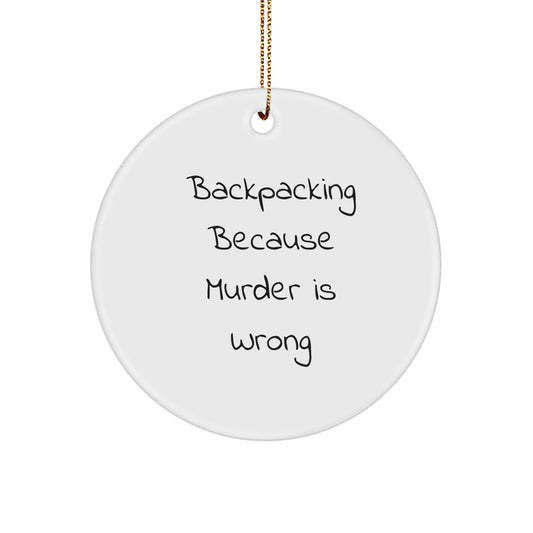 Funny Gifts from Backpackers - Christmas Unique Ornaments for Friends, Family, Coworkers, Men, Women who Love Hiking, Circle Ornament with Backpacking Because Murder Is Wrong - Image 1