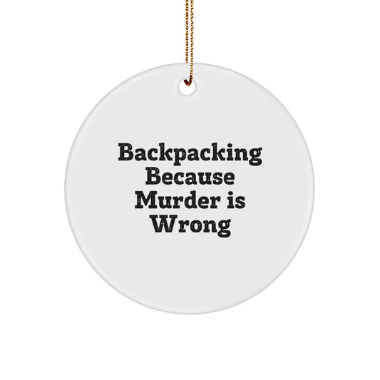 Funny Backpacking Gifts for Men - Circle Ornament, 'Backpacking Because Murder Is Wrong' Quote, Christmas Unique Gifts from Friends - Image 1