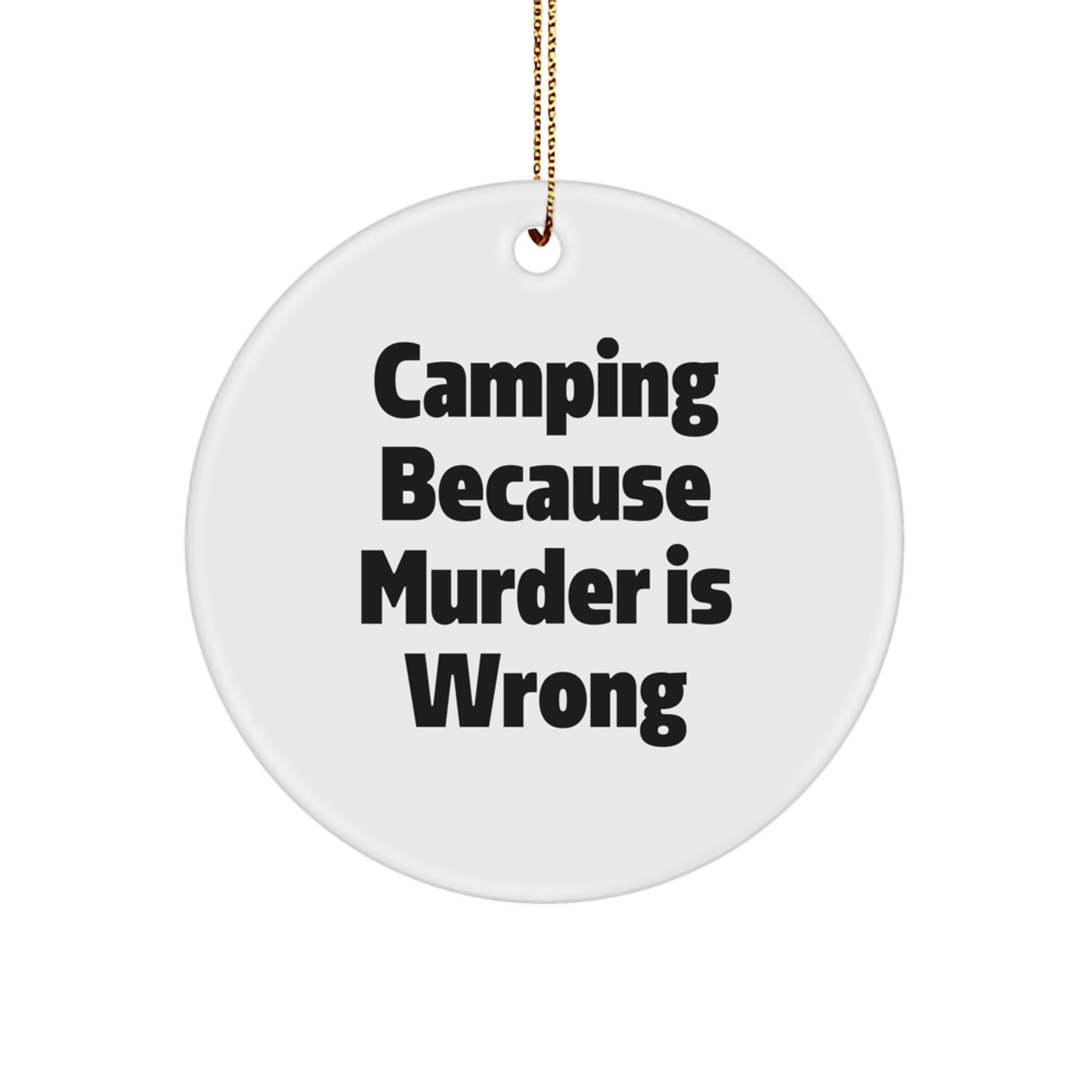 Camping Because Murder Is Wrong Funny Quote Gifts for Camping Lovers Circle Ornament Gifts from Friends and Family for Christmas Unique Decorations - Image 1