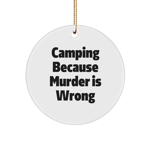 Camping Because Murder Is Wrong Funny Quote Gifts for Camping Lovers Circle Ornament Gifts from Friends and Family for Christmas Unique Decorations - Image 1