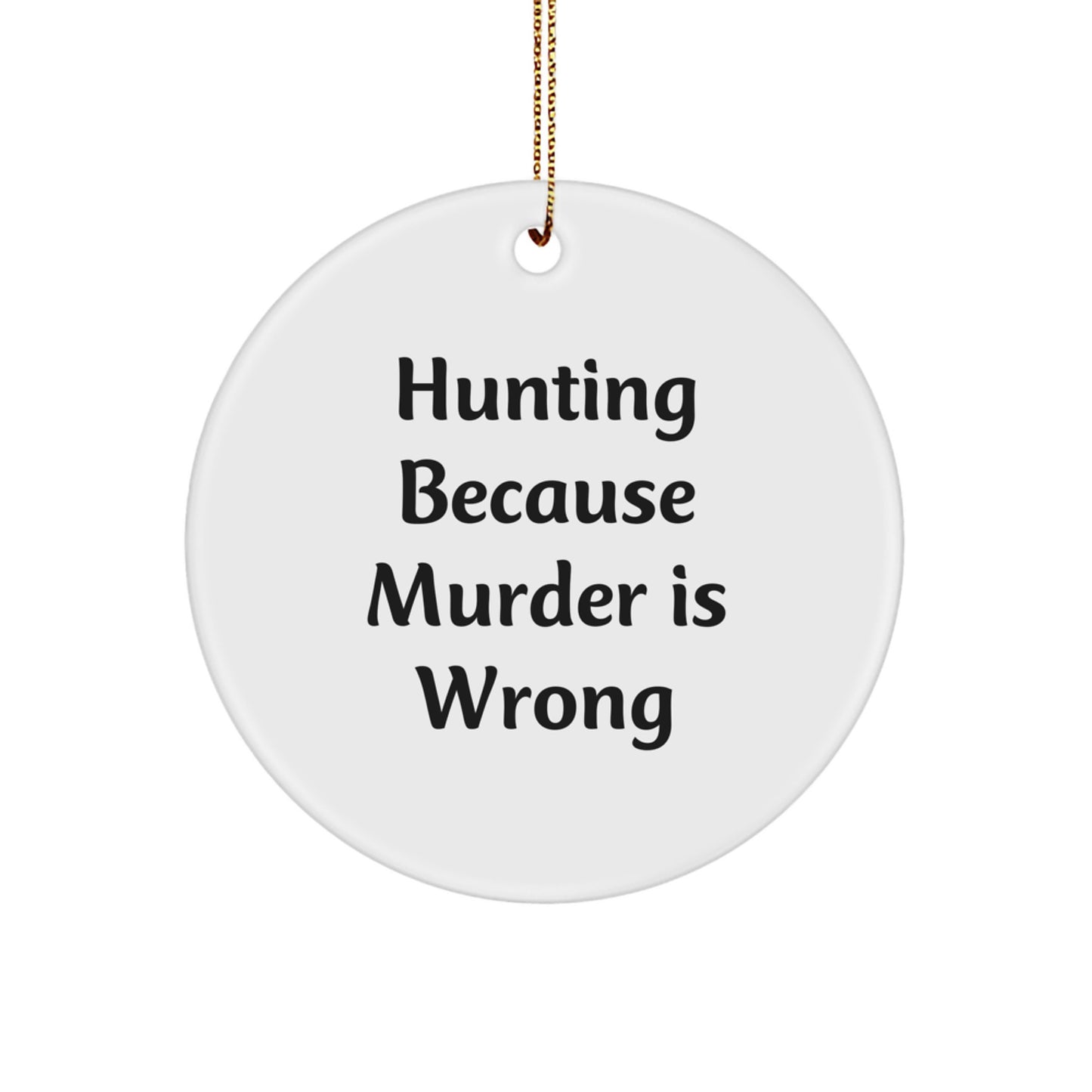 Funny Hunting Gifts for Friends, Circle Ornament with Hunting Because Murder Is Wrong Quote, Christmas Unique Gifts from Husband to Wife - Image 1