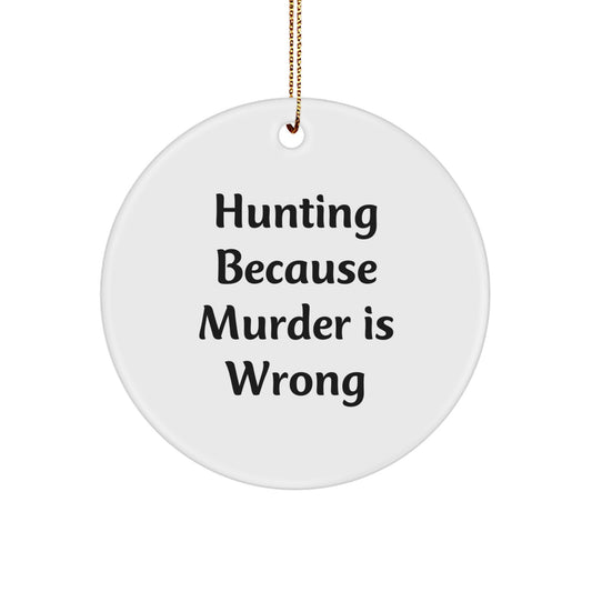 Funny Hunting Gifts for Friends, Circle Ornament with Hunting Because Murder Is Wrong Quote, Christmas Unique Gifts from Husband to Wife - Image 1