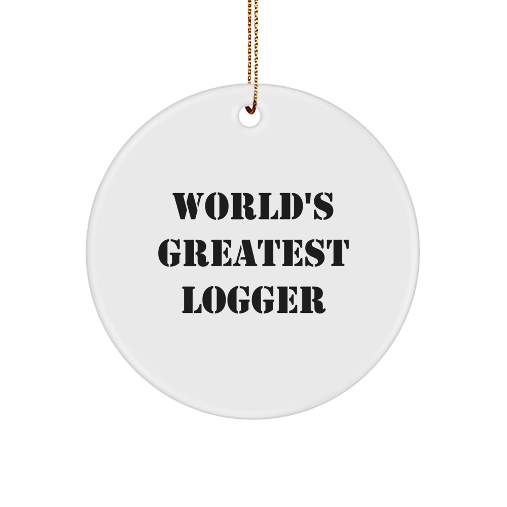 Funny Logger Circle Ornament, Gift for Logger Friends, Christmas Unique Gifts from Men to Logger - Image 1