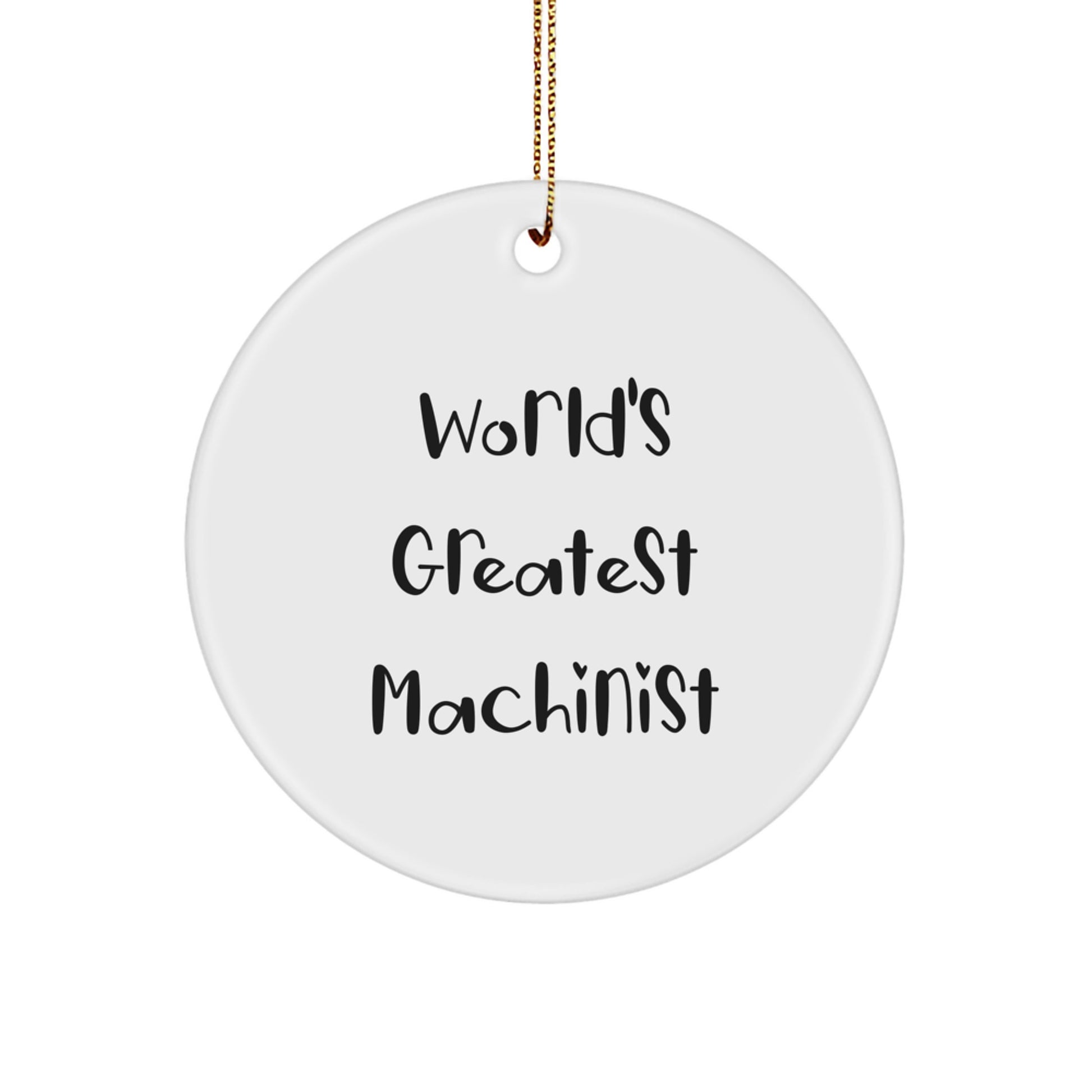 Machinist World's Greatest Quote Funny Circle Ornament Gifts from Men to Machinist Friends, Unique Christmas Unique Gifts Idea, Funny Machinist Decor - Image 1