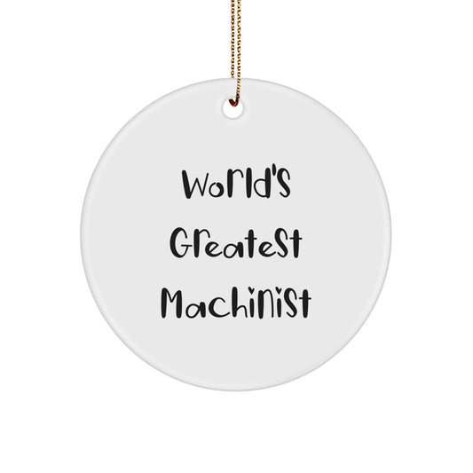 Machinist World's Greatest Quote Funny Circle Ornament Gifts from Men to Machinist Friends, Unique Christmas Unique Gifts Idea, Funny Machinist Decor - Image 1