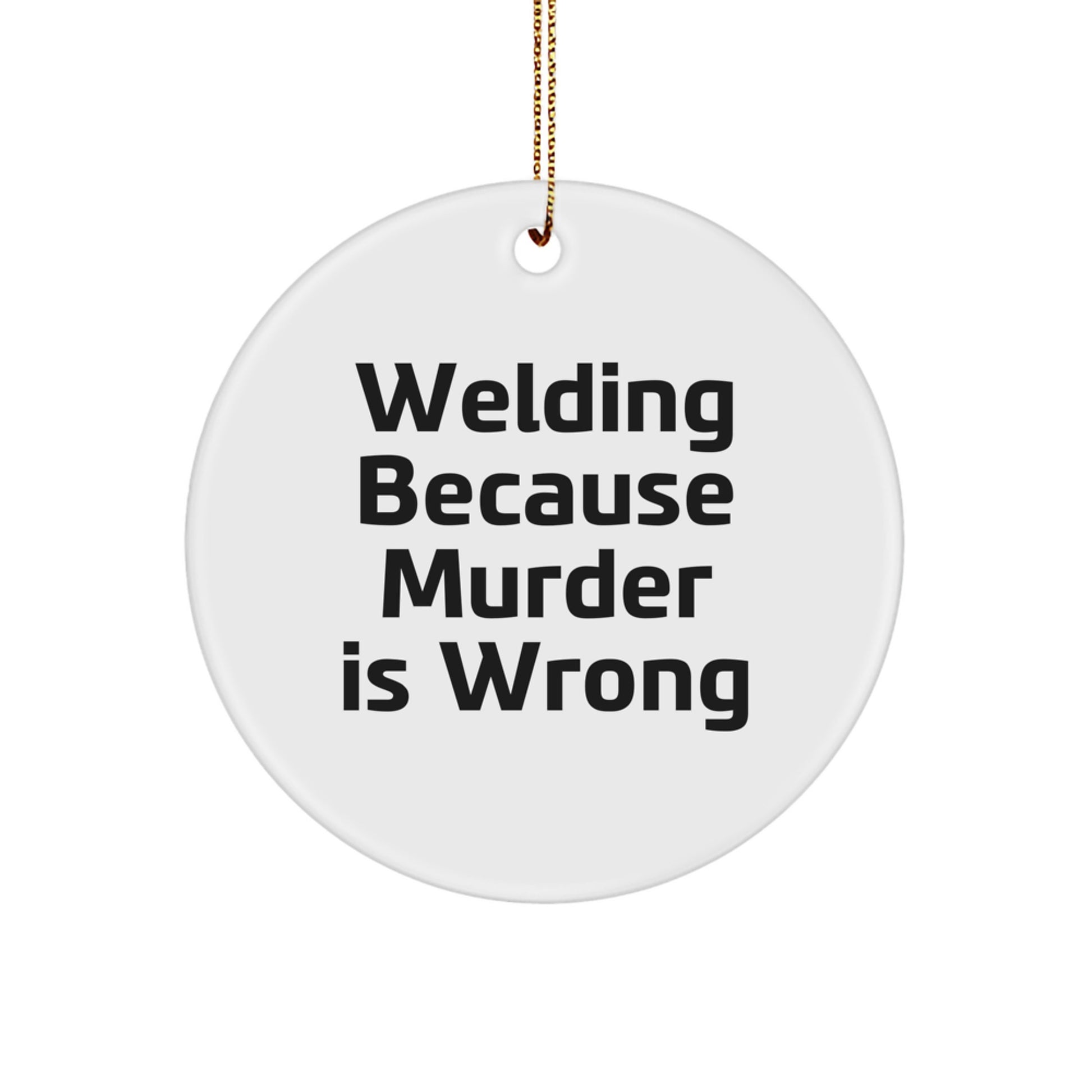 Funny Welding Gifts for Men Women Friends Coworkers Family - Circle Ornament with Welding Because Murder Is Wrong Quote - Unique Christmas Decorations - Image 1
