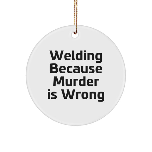 Funny Welding Gifts for Men Women Friends Coworkers Family - Circle Ornament with Welding Because Murder Is Wrong Quote - Unique Christmas Decorations - Image 1