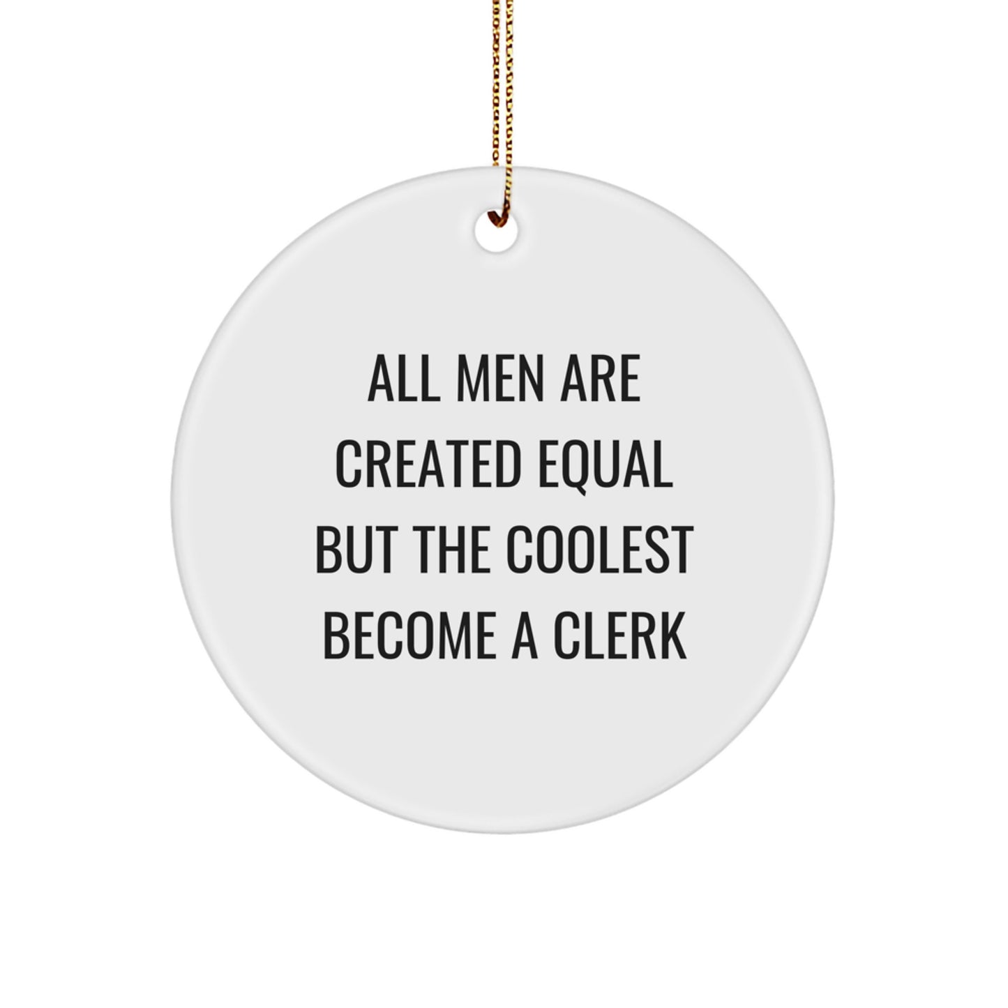 Funny Clerk Gifts for Men Christmas Circle Ornament, Unique Clerk Office Decor, All Men Are Created Equal Quote, Handcrafted Circle Ornament Gifts from Friends, Family, or Coworkers - Image 1