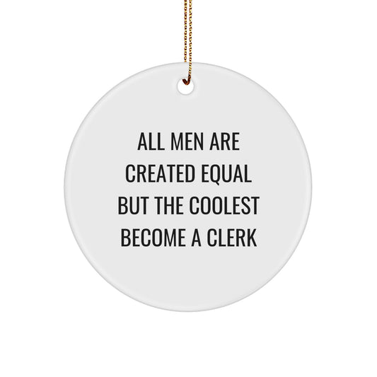 Funny Clerk Gifts for Men Christmas Circle Ornament, Unique Clerk Office Decor, All Men Are Created Equal Quote, Handcrafted Circle Ornament Gifts from Friends, Family, or Coworkers - Image 1