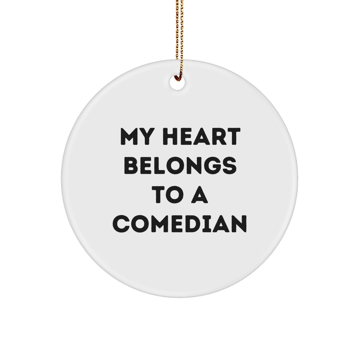Funny Comedian Circle Ornament Gifts from Friends for Christmas - 'My Heart Belongs To A Comedian' Quote - Image 1