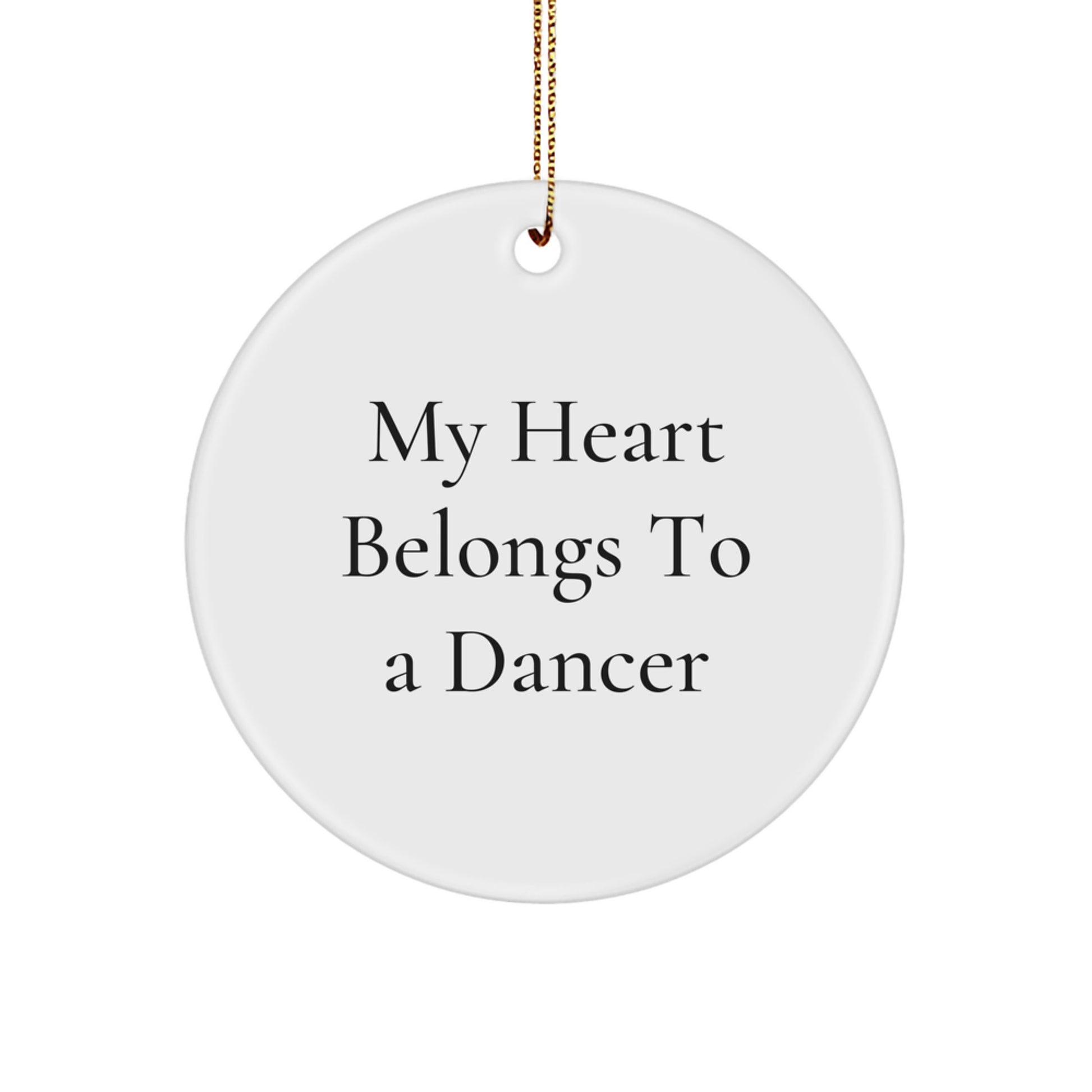 Funny Dancer Gifts, Inspirational Circle Ornament for Dancer, 'My Heart Belongs To A Dancer' Christmas Unique Gifts from Friends - Image 1