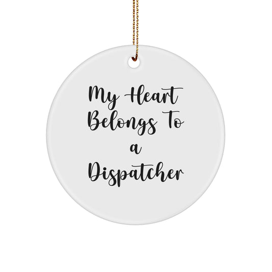 Funny Dispatcher Gifts from Friends for Christmas Unique Circle Ornament - My Heart Belongs To A Dispatcher - Image 1