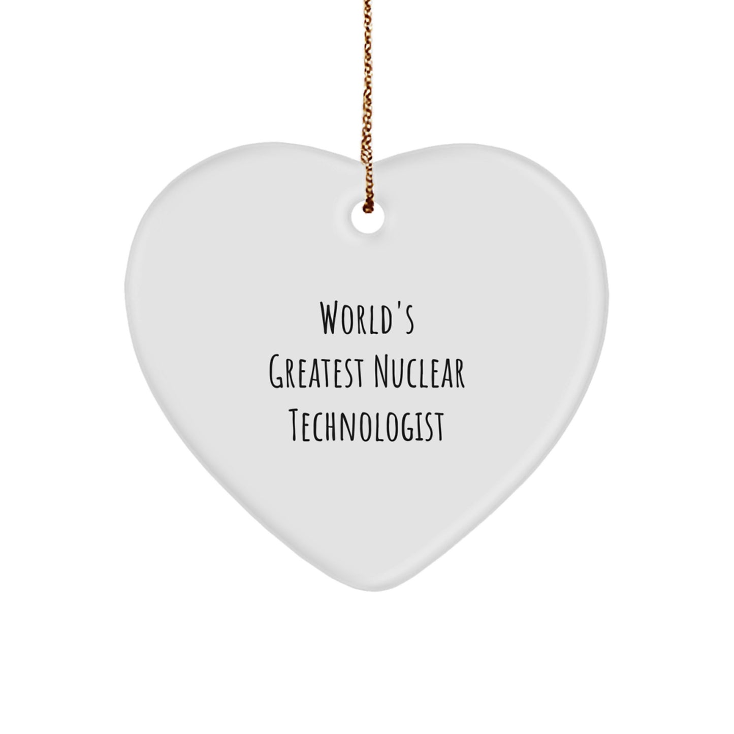 Funny Nuclear Technologist Gifts from Friends, Heart Ornament - Inspirational Quote, Unique Christmas Memorable Presents for Him - Image 1